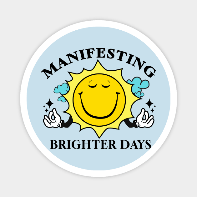 Manifesting Brighter Days Magnet by theramashley